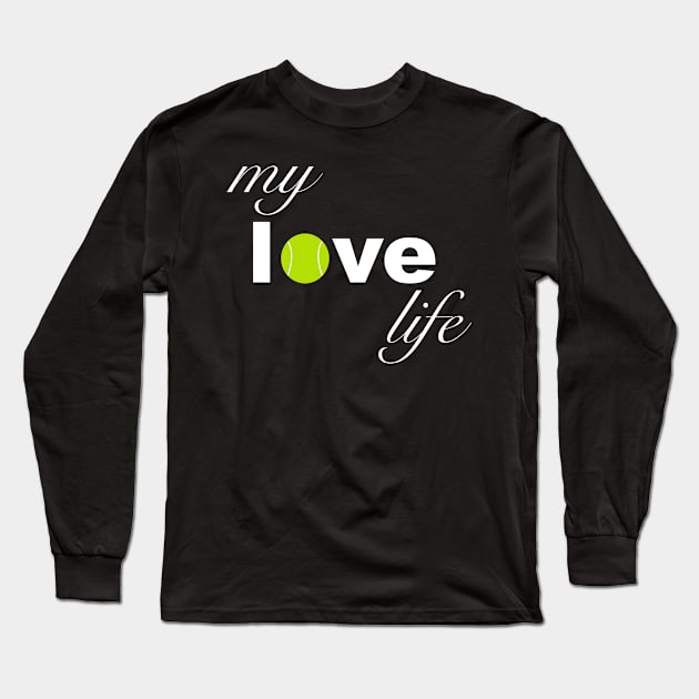 My Love Life Tennis Long Sleeve T-Shirt by teesbyfifi